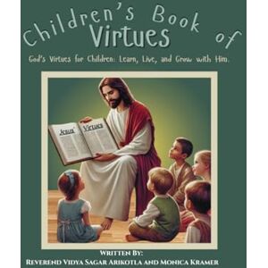 Kramer, Monica J Children's Book of Virtues: God’s Virtues for Children: Learn, Live, and Grow with Him Kramer, Monica J Children's Book of Virtues: God’s Virtues for Children: Learn, Live, and Grow with Him