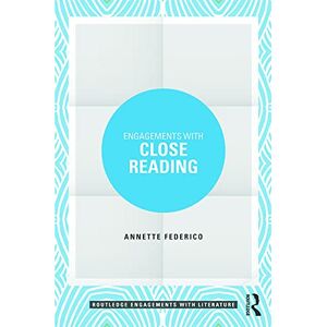 Federico, Annette Engagements with Close Reading (Routledge Engagements with Literature) Federico, Annette Engagements with Close Reading (Routledge Engagements with Literature)