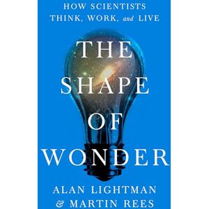 Lightman, Alan The Shape of Wonder: How Scientists Think, Work, and Live Lightman, Alan The Shape of Wonder: How Scientists Think, Work, and Live