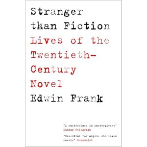 Frank, Edwin Stranger Than Fiction: Lives of the Twentieth-Century Novel Frank, Edwin Stranger Than Fiction: Lives of the Twentieth-Century Novel
