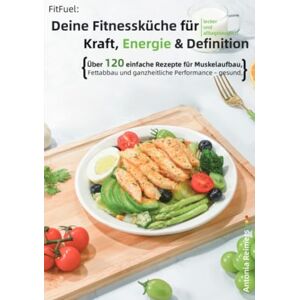 Reimers, Antonia FitFuel: Deine Fitnessküche für Kraft, Energie & Definition: Über 120 einfache Rezepte für Muskelaufbau, Fettabbau und ganzheitliche Performance – gesund, lecker und alltagstauglich Reimers, Antonia FitFuel: Deine Fitnessküche für Kraft, Energie & Definition: Über 120 einfache Rezepte für Muskelaufbau, Fettabbau und ganzheitliche Performance – gesund, lecker und alltagstauglich