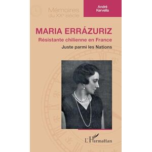 Kervella, André Maria Errázuriz: Résistante chilienne en France Juste parmi les Nations (Mémoires Du Xxe Siècle) Kervella, André Maria Errázuriz: Résistante chilienne en France Juste parmi les Nations (Mémoires Du Xxe Siècle)