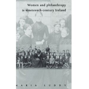 Luddy, Maria Women and Philanthropy in Nineteenth-Century Ireland Luddy, Maria Women and Philanthropy in Nineteenth-Century Ireland