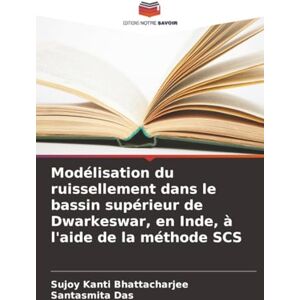 Bhattacharjee, Sujoy Kanti Modélisation du ruissellement dans le bassin supérieur de Dwarkeswar, en Inde, à l'aide de la méthode SCS Bhattacharjee, Sujoy Kanti Modélisation du ruissellement dans le bassin supérieur de Dwarkeswar, en Inde, à l'aide de la méthode SCS