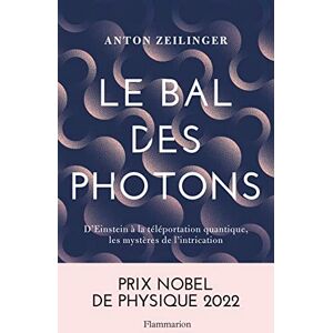 Zeilinger, Anton Le Bal des photons: D'Einstein à la téléportation quantique, les mystères de l'intrication Zeilinger, Anton Le Bal des photons: D'Einstein à la téléportation quantique, les mystères de l'intrication