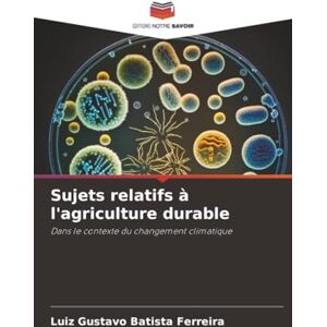 Batista Ferreira, Luiz Gustavo Sujets relatifs à l'agriculture durable: Dans le contexte du changement climatique Batista Ferreira, Luiz Gustavo Sujets relatifs à l'agriculture durable: Dans le contexte du changement climatique
