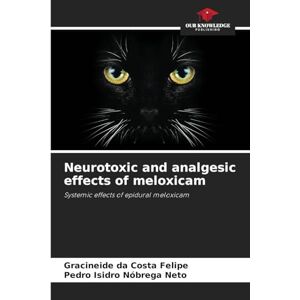 Da Costa Felipe, Gracineide Neurotoxic and analgesic effects of meloxicam: Systemic effects of epidural meloxicam Da Costa Felipe, Gracineide Neurotoxic and analgesic effects of meloxicam: Systemic effects of epidural meloxicam