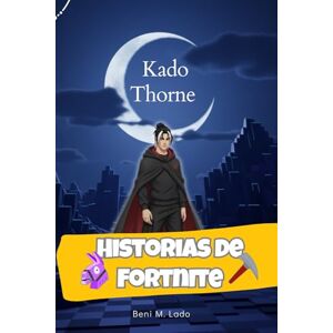 M. Lado, Beni Historias de Fortnite Kado Thorne: La aventura de fantasía que enganchará a tu hijo M. Lado, Beni Historias de Fortnite Kado Thorne: La aventura de fantasía que enganchará a tu hijo