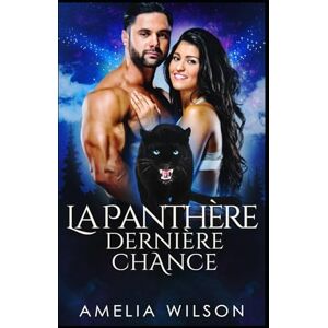 Wilson La Panthère, Dernière Chance: Une panthère revient dans une romance seconde chance sensuelle. (Les Métamorphes de la Mi-Vie) Wilson La Panthère, Dernière Chance: Une panthère revient dans une romance seconde chance sensuelle. (Les Métamorphes de la Mi-Vie)