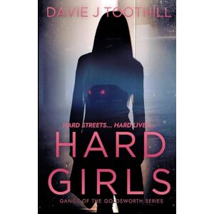 Toothill, Davie J Hard Girls (Gangs of the Goldsworth) Toothill, Davie J Hard Girls (Gangs of the Goldsworth)