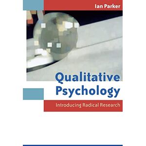 Parker, Ian Qualitative Psychology: Introducing Radical Research Parker, Ian Qualitative Psychology: Introducing Radical Research