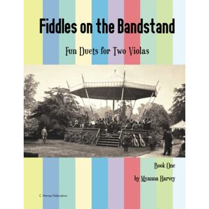 Harvey, Myanna Fiddles on the Bandstand, Fun Duets for Two Violas, Book One Harvey, Myanna Fiddles on the Bandstand, Fun Duets for Two Violas, Book One