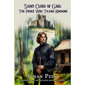 Peek, Susan Saint Cloud of Gaul, The Prince Who Traded Kingdoms Peek, Susan Saint Cloud of Gaul, The Prince Who Traded Kingdoms