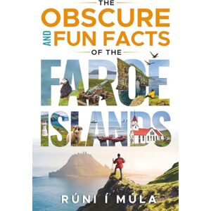 í Múla, Rúni The Obscure and Fun Facts of the Faroe Islands: A Travel Guide and Alternative Introduction to Faroese Society and Culture í Múla, Rúni The Obscure and Fun Facts of the Faroe Islands: A Travel Guide and Alternative Introduction to Faroese Society and Culture