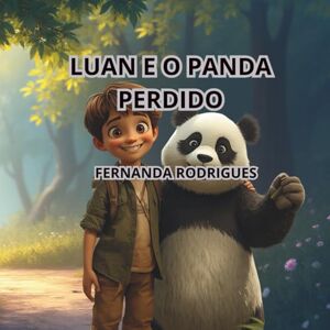 Rodrigues, Fernanda LUAN E O PANDA PERDIDO: UMA HISTÓRIA DE CORAGEM Rodrigues, Fernanda LUAN E O PANDA PERDIDO: UMA HISTÓRIA DE CORAGEM