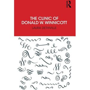 Dethiville, Laura The Clinic of Donald W. Winnicott Dethiville, Laura The Clinic of Donald W. Winnicott