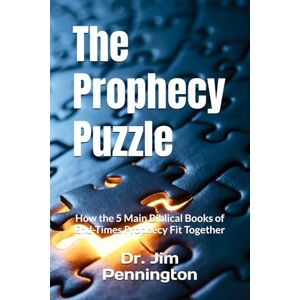 Pennington, Dr. Jim The Prophecy Puzzle: How the 5 Main Biblical Books of End-Times Prophecy Fit Together Pennington, Dr. Jim The Prophecy Puzzle: How the 5 Main Biblical Books of End-Times Prophecy Fit Together