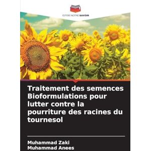 Zaki, Muhammad Traitement des semences Bioformulations pour lutter contre la pourriture des racines du tournesol Zaki, Muhammad Traitement des semences Bioformulations pour lutter contre la pourriture des racines du tournesol