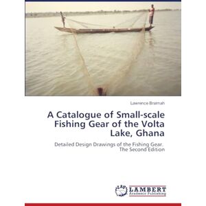 Braimah, Lawrence A Catalogue of Small-scale Fishing Gear of the Volta Lake, Ghana: Detailed Design Drawings of the Fishing Gear. The Second Edition Braimah, Lawrence A Catalogue of Small-scale Fishing Gear of the Volta Lake, Ghana: Detailed Design Drawings of the Fishing Gear. The Second Edition