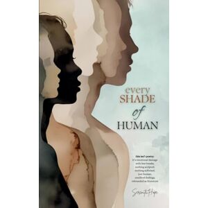 Hope, Serenite Every Shade Of Human: Contemporary Poetry Collection of Healing, Humor, Truth, and Self-Discovery Hope, Serenite Every Shade Of Human: Contemporary Poetry Collection of Healing, Humor, Truth, and Self-Discovery