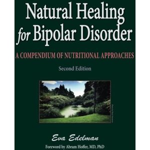 Edelman, Eva Natural Healing for Bipolar Disorder: A Compendium of Nutritional Approaches Edelman, Eva Natural Healing for Bipolar Disorder: A Compendium of Nutritional Approaches