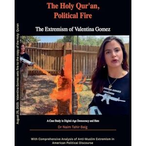 Baig, Naim Tahir The Holy Qur'an, Political Fire: The Extremism of Valentina Gomez Baig, Naim Tahir The Holy Qur'an, Political Fire: The Extremism of Valentina Gomez