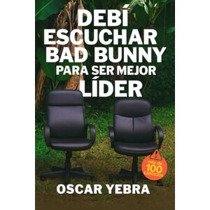 Yebra, Oscar Debí escuchar Bad Bunny para ser mejor líder (Neurophonia Música en el trabajo) Yebra, Oscar Debí escuchar Bad Bunny para ser mejor líder (Neurophonia Música en el trabajo)