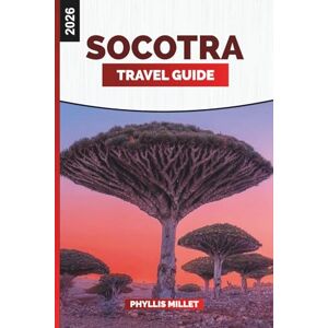MILLET, PHYLLIS SOCOTRA Travel Guide 2026: Dragon Blood Trees, Beaches, and Attractions on Yemen’s Island MILLET, PHYLLIS SOCOTRA Travel Guide 2026: Dragon Blood Trees, Beaches, and Attractions on Yemen’s Island