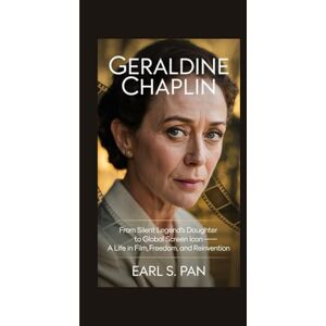 Pan, Earl S. Geraldine Chaplin: From Silent Legend’s Daughter to Global Screen Icon — A Life in Film, Freedom, and Reinvention Pan, Earl S. Geraldine Chaplin: From Silent Legend’s Daughter to Global Screen Icon — A Life in Film, Freedom, and Reinvention