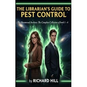 Hill, Richard THE LIBRARIAN'S GUIDE TO PEST CONTROL: The Havenwood Archives: The Complete Collection of Books 1 4 Hill, Richard THE LIBRARIAN'S GUIDE TO PEST CONTROL: The Havenwood Archives: The Complete Collection of Books 1 4