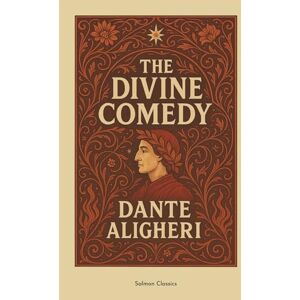 ALIGHIERI, DANTE Divine Comedy: The Timeless Masterpiece of Hell, Heaven, and Redemption — A Classic of Epic Poetry: Full Original Text ALIGHIERI, DANTE Divine Comedy: The Timeless Masterpiece of Hell, Heaven, and Redemption — A Classic of Epic Poetry: Full Original Text