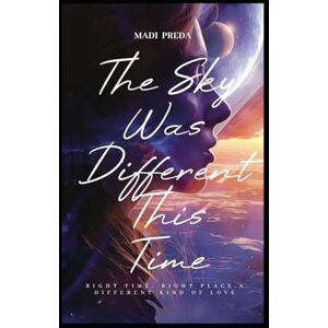 Preda, Madi The Sky Was Different This Time: Right Time, Right Place, A Different Kind Of Love Preda, Madi The Sky Was Different This Time: Right Time, Right Place, A Different Kind Of Love