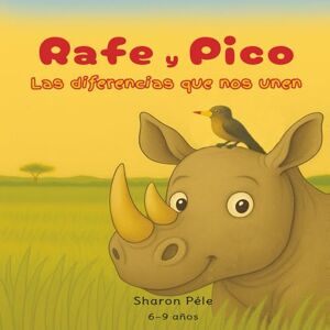 Péle, Sharon Rafe y Pico: Las diferencias que nos unen (Una historia sobre amistad, diversidad y aceptación — cuando la simbiosis entre dos seres distintos revela una enseñanza poderosa para los humanos) Péle, Sharon Rafe y Pico: Las diferencias que nos unen (Una historia sobre amistad, diversidad y aceptación — cuando la simbiosis entre dos seres distintos revela una enseñanza poderosa para los humanos)