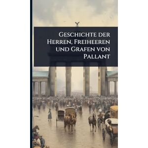 Anonymous Geschichte der Herren, Freiheeren und Grafen von Pallant Anonymous Geschichte der Herren, Freiheeren und Grafen von Pallant
