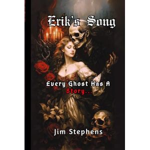 Stephens, Jim Erik's Song: Every Ghost Has A Story... Stephens, Jim Erik's Song: Every Ghost Has A Story...