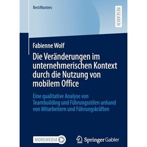 Wolf, Fabienne Die Veränderungen im unternehmerischen Kontext durch die Nutzung von mobilem Office: Eine qualitative Analyse von Teambuilding und Führungsstilen ... und Führungskräften (BestMasters) Wolf, Fabienne Die Veränderungen im unternehmerischen Kontext durch die Nutzung von mobilem Office: Eine qualitative Analyse von Teambuilding und Führungsstilen ... und Führungskräften (BestMasters)