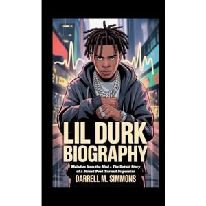 M. Simmons, Darrell LIL DURK BIOGRAPHY: Melodies from the Mud – The Untold Story of a Street Poet Turned Superstar M. Simmons, Darrell LIL DURK BIOGRAPHY: Melodies from the Mud – The Untold Story of a Street Poet Turned Superstar