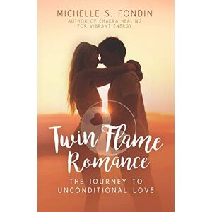 Fondin, Michelle S. Twin Flame Romance: The Journey to Unconditional Love: 1 (Twin Flame Romance Relationships) Fondin, Michelle S. Twin Flame Romance: The Journey to Unconditional Love: 1 (Twin Flame Romance Relationships)