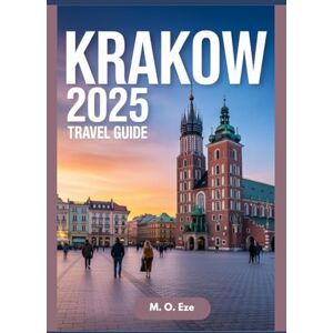 Eze, M. O. Krakow 2025 Travel Guide: Your Essential Lead To Poland’s Royal City Eze, M. O. Krakow 2025 Travel Guide: Your Essential Lead To Poland’s Royal City