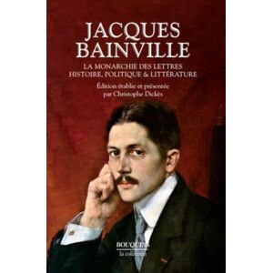 Bainville, Jacques La monarchie des lettres Bainville, Jacques La monarchie des lettres