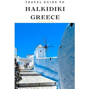 Hinton, Wybikes Travel Guide To Halkidiki,Greece: Experience Paradise: Where Adventure Meets Serenity! (Europe Travel Guides) Hinton, Wybikes Travel Guide To Halkidiki,Greece: Experience Paradise: Where Adventure Meets Serenity! (Europe Travel Guides)