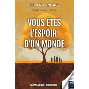 Manitara, Olivier Vous ètes l'espoir d'un monde Evangile Essenien Tome 4: collection Bible Essenienne: 5 (Evangile Essenien Collection Bible Essenienne) Manitara, Olivier Vous ètes l'espoir d'un monde Evangile Essenien Tome 4: collection Bible Essenienne: 5 (Evangile Essenien Collection Bible Essenienne)