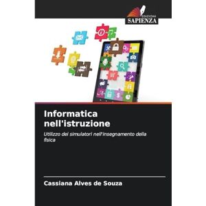 Alves de Souza, Cassiana Informatica nell'istruzione: Utilizzo dei simulatori nell'insegnamento della fisica Alves de Souza, Cassiana Informatica nell'istruzione: Utilizzo dei simulatori nell'insegnamento della fisica