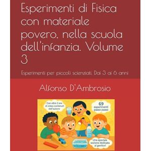 D'Ambrosio, Alfonso Esperimenti di Fisica con materiale povero, nella scuola dell'infanzia. Volume 3: Esperimenti per piccoli scienziati. Dai 3 ai 6 anni (Libri per le STEM) D'Ambrosio, Alfonso Esperimenti di Fisica con materiale povero, nella scuola dell'infanzia. Volume 3: Esperimenti per piccoli scienziati. Dai 3 ai 6 anni (Libri per le STEM)