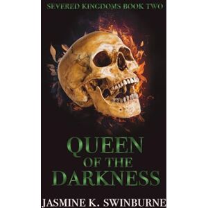 Swinburne, Jasmine K Queen of the Darkness: Severed Kingdoms book two Swinburne, Jasmine K Queen of the Darkness: Severed Kingdoms book two