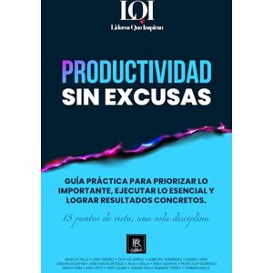 Líderes que Inspiran Productividad sin Excusas: Una guía práctica para priorizar lo importante, ejecutar lo esencial y lograr resultados concretos. () Líderes que Inspiran Productividad sin Excusas: Una guía práctica para priorizar lo importante, ejecutar lo esencial y lograr resultados concretos. ()
