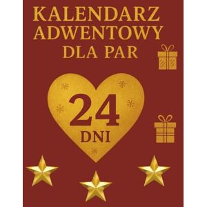 B, Janina Kalendarz Adwentowy dla Par 24 dni: 24 dni śmiechu bliskości i małych szaleństw dla dwojga B, Janina Kalendarz Adwentowy dla Par 24 dni: 24 dni śmiechu bliskości i małych szaleństw dla dwojga