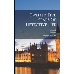 Caminada, Jerome Twenty-five Years Of Detective Life; Volume 2 Caminada, Jerome Twenty-five Years Of Detective Life; Volume 2