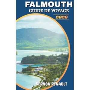 RENAULT, VERNON GUIDE DE VOYAGE FALMOUTH 2026: Compagnon de destination caribéenne pour les visiteurs débutants, avec activités, histoire, excursions d'une journée, plages et expériences locales RENAULT, VERNON GUIDE DE VOYAGE FALMOUTH 2026: Compagnon de destination caribéenne pour les visiteurs débutants, avec activités, histoire, excursions d'une journée, plages et expériences locales