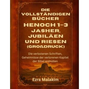 Malakim, Ezra Die vollständigen Bücher Henoch 1–3, Jasher, Jubiläen und Riesen (Großdruck): Die verbotenen Schriften, Geheimnisse der verlorenen Kapitel der Bibel enthüllen Malakim, Ezra Die vollständigen Bücher Henoch 1–3, Jasher, Jubiläen und Riesen (Großdruck): Die verbotenen Schriften, Geheimnisse der verlorenen Kapitel der Bibel enthüllen